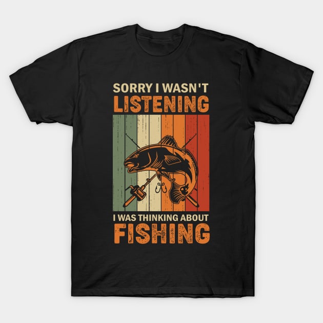 Sorry I wasn't listening I was thinking about fishing T-Shirt by Underground Cargo